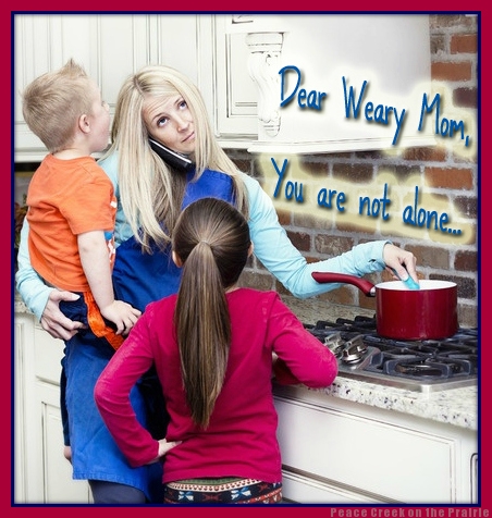 Dear Weary Mom