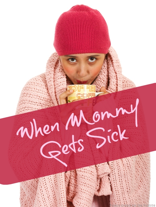 When Mommy Gets SICK